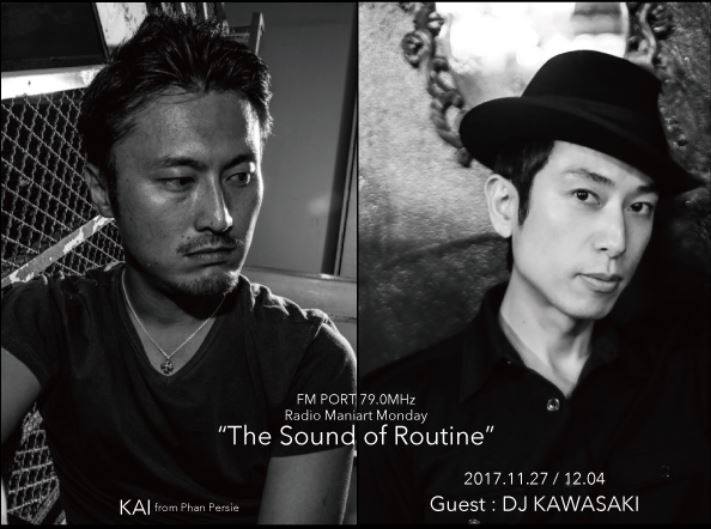 2017.11.27 MON, 12.4 MON – KAI : Navigator on FM PORT / the Sound of Routine - Guest: DJ KAWASAKI