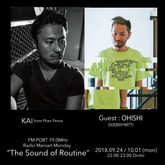 2018.9.24 MON, 10.1 MON – KAI : Navigator on FM PORT / the Sound of Routine – Guest: OHISHI